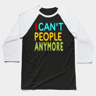 I Can't People Anymore - Front Baseball T-Shirt